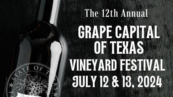 The 12th Annual Grape Capital of Texas Vineyard Festival, July 12 & 13, 2024